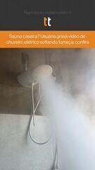 Sauna caseira? Usuária grava vídeo de chuveiro elétrico soltando fumaça; confira